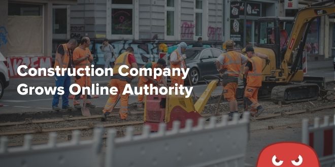 Construction Company Grows Online Authority With 400% More Backlinks