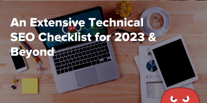 An Extensive Technical SEO Checklist for 2023 & Beyond