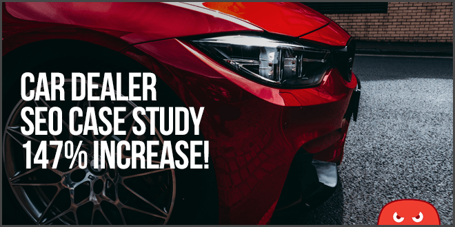 Car Dealer SEO Case Study (147% Traffic Increase!)