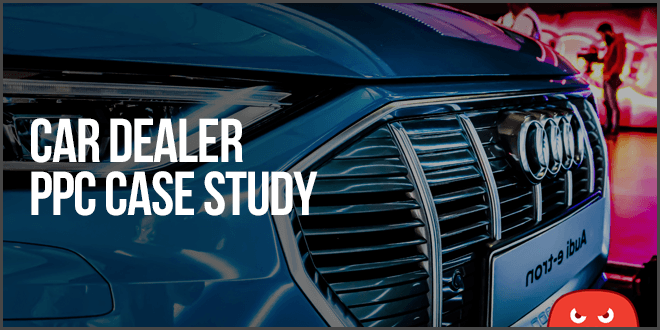 How We Drove 752 Leads For A Car Dealer In 90 Days With PPC