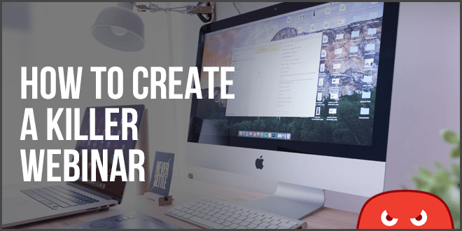 how to create a killer webinar